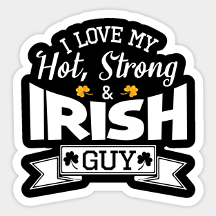 Happy Saint Patrick Day I Love My Hot Strong And Irish Guy Sticker